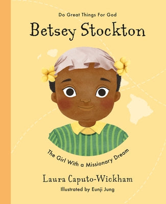 Betsey Stockton: The Girl with a Missionary Dream by Wickham, Laura