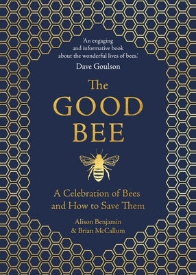 The Good Bee: A Celebration of Bees and How to Save Them by Benjamin, Alison