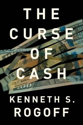 The Curse of Cash by Rogoff, Kenneth S.