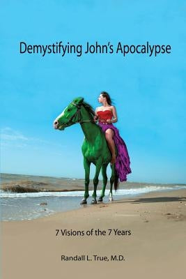 Demystifying John's Apocalypse by True, Randall L.