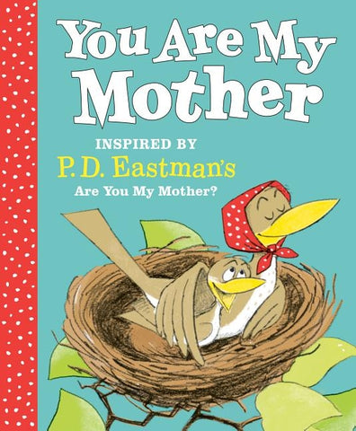 You Are My Mother: Inspired by P.D. Eastman's Are You My Mother? by Eastman, P. D.