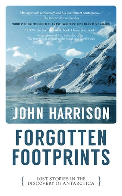 Forgotten Footprints: Lost Stories in the Discovery of Antarctica by Harrison, John