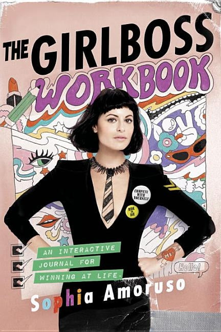 The Girlboss Workbook: An Interactive Journal for Winning at Life by Amoruso, Sophia