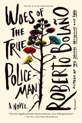 Woes of the True Policeman by Bola&#241;o, Roberto