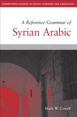 A Reference Grammar of Syrian Arabic by Cowell, Mark W.