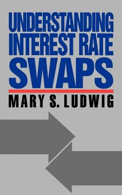 Understanding Interest Rate Swaps by Ludwig, Mary