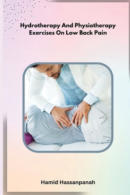 Hydrotherapy And Physiotherapy Exercises On Low Back Pain by Hassanpanah, Hamid