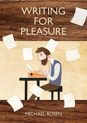 Writing For Pleasure by Rosen, Michael