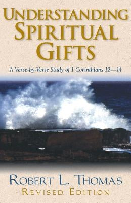 Understanding Spiritual Gifts by Thomas, Robert L.