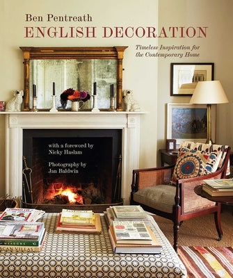 English Decoration: Timeless Inspiration for the Contemporary Home by Pentreath, Ben