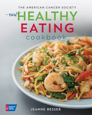 The American Cancer Society New Healthy Eating Cookbook by Besser, Jeanne