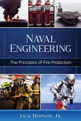 Naval Engineering: The Principles of Fire Protection by Hopson, Jack, Jr.