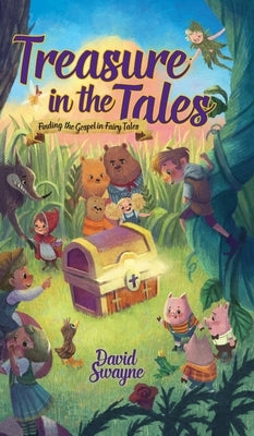 Treasure in the Tales: Finding the Gospel in Fairy Tales by Swayne, David