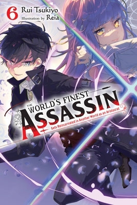 The World's Finest Assassin Gets Reincarnated in Another World as an Aristocrat, Vol. 6 (Light Novel) by Tsukiyo, Rui