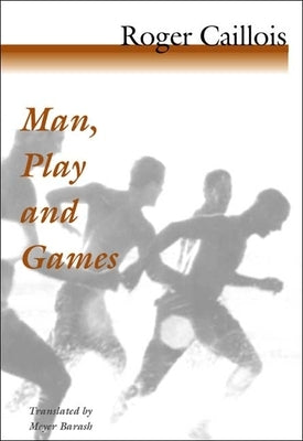 Man, Play and Games by Caillois, Roger