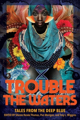 Trouble the Waters: Tales from the Deep Blue by Thomas, Sheree Ren&#233;e