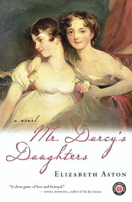 Mr. Darcy's Daughters by Aston, Elizabeth