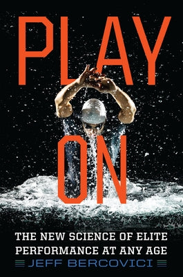 Play on: The New Science of Elite Performance at Any Age by Bercovici, Jeff