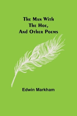 The man with the hoe, and other poems by Markham, Edwin