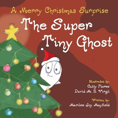 The Super Tiny Ghost: A Merry Christmas Surprise by Mayfield, Marilee Joy