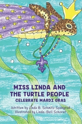 Miss Linda and the Turtle People Celebrate Mardi Gras by Spangrud, Linda