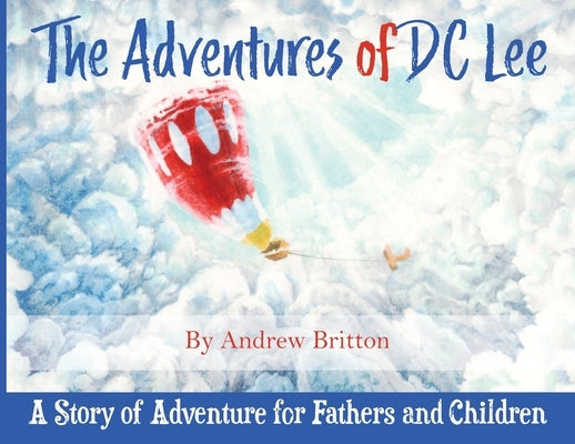 The Adventures of DC Lee: A Story of Adventure for Fathers and Children by Britton, Andrew