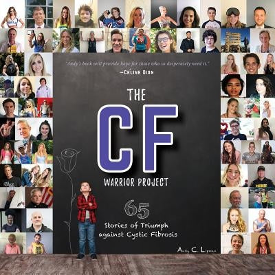 The CF Warrior Project: 65 Stories of Triumph against Cystic Fibrosis by Lipman, Andy C.