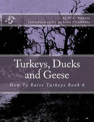 Turkeys, Ducks and Geese: How To Raise Turkeys Book 6 by Chambers, Jackson