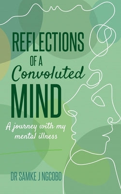 Reflections of a Convoluted Mind: A Journey with My Mental Illness by Dube, Sonia Soneni