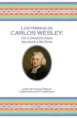 Los Himnos de Carlos Wesley: Un Corazón para Adorar a Mi Dios by Wesley, Charles