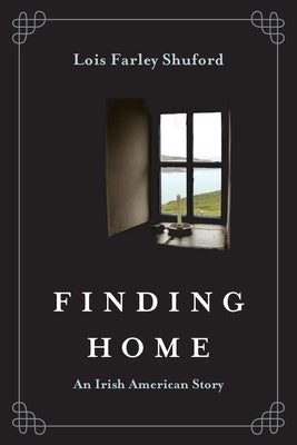 Finding Home: An Irish American Story by Farley Shuford, Lois