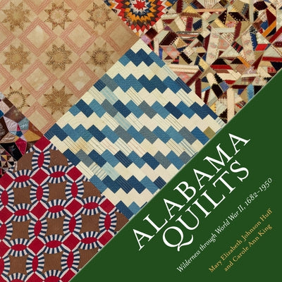 Alabama Quilts: Wilderness Through World War II, 1682-1950 by Johnson Huff, Mary Elizabeth