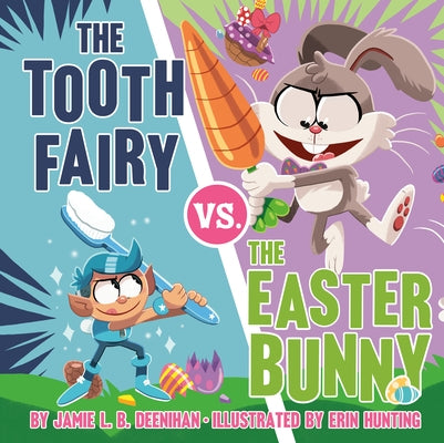 The Tooth Fairy vs. the Easter Bunny by Deenihan, Jamie L. B.