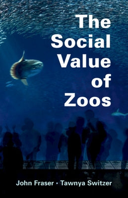 The Social Value of Zoos by Fraser, John