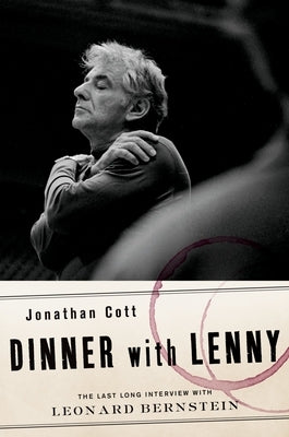 Dinner with Lenny: The Last Long Interview with Leonard Bernstein by Cott, Jonathan