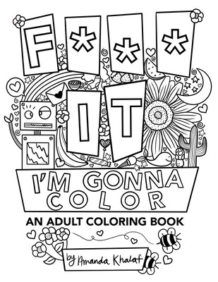 F*** It, I'm Gonna Color: An Adult Coloring Book by Khalaf, Amanda