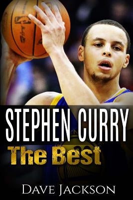 Stephen Curry: The Best. Easy to read children sports book with great graphic. All you need to know about Stephen Curry, one of the b by Jackson, Dave