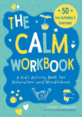 The Calm Workbook: A Kid's Activity Book for Relaxation and Mindfulness by Harrison, Imogen
