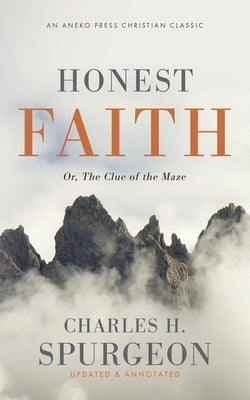 Honest Faith: Or, The Clue of the Maze by Spurgeon, Charles H.