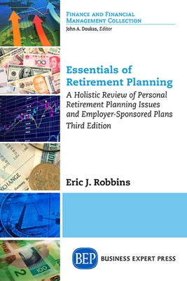 Essentials of Retirement Planning: A Holistic Review of Personal Retirement Planning Issues and Employer-Sponsored Plans, Third Edition by Robbins, Eric J.