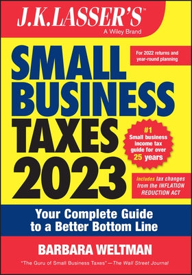 J.K. Lasser's Small Business Taxes 2023: Your Complete Guide to a Better Bottom Line by Weltman, Barbara