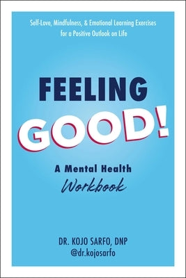 Feeling Good!: A Mental Health Workbook by Sarfo, Kojo