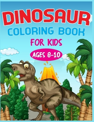 Dinosaur Coloring Book For Kids Ages 8-10 by Publishing, Nitu