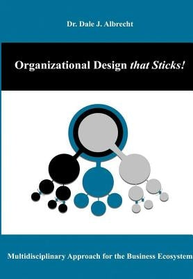 Organizational Design that Sticks! by Albrecht, Dale