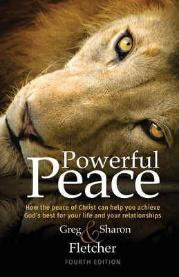 Powerful Peace: How the peace of Christ can help you achieve God's best for your life and your relationships by Fletcher, Greg