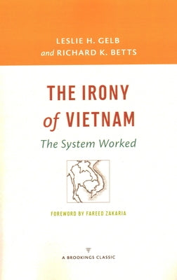 The Irony of Vietnam: The System Worked by Gelb, Leslie H.