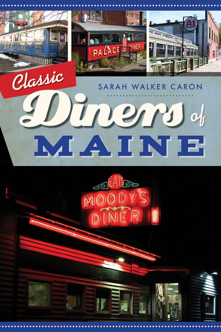 Classic Diners of Maine by Caron, Sarah Walker