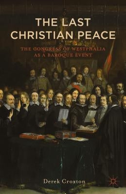 Westphalia: The Last Christian Peace by Croxton, D.