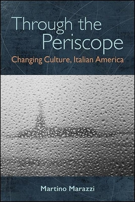Through the Periscope: Changing Culture, Italian America by Marazzi, Martino