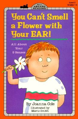 You Can't Smell a Flower with Your Ear!: All about Your Five Senses by Cole, Joanna